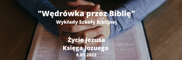Wędrówka przez Biblię – Wykłady Szkoły Biblijnej – 8.01.2022