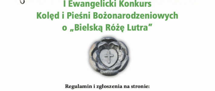 Zaproszenie do udziału w I Ewangelickim Konkursie Kolęd i Pieśni Bożonarodzeniowych o „Bielską Różę Lutra” – Dźwięki betlejemskiej nocy